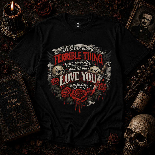 Tell Me Every Terrible Thing… Quote by Poe